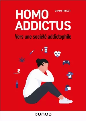 Gérard Pirlot – Homo Addictus: Vers une société addictophile